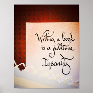 Writing a book is a full time insanity poster