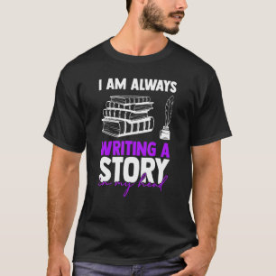 Writing a Story in My Head Writing Writer Author T-Shirt