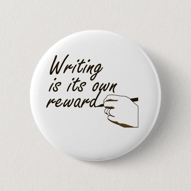 Writing is Its Own Reward 6 Cm Round Badge (Front)
