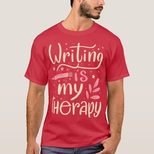 Writing Is Myherapy gift funny T-Shirt (Front)