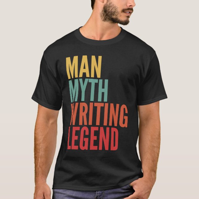 Writing  Man Myth Writing Legend T-Shirt (Front)