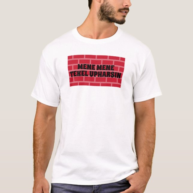 Writing on the Wall Mene Tekel Upharsin Christiain T-Shirt (Front)