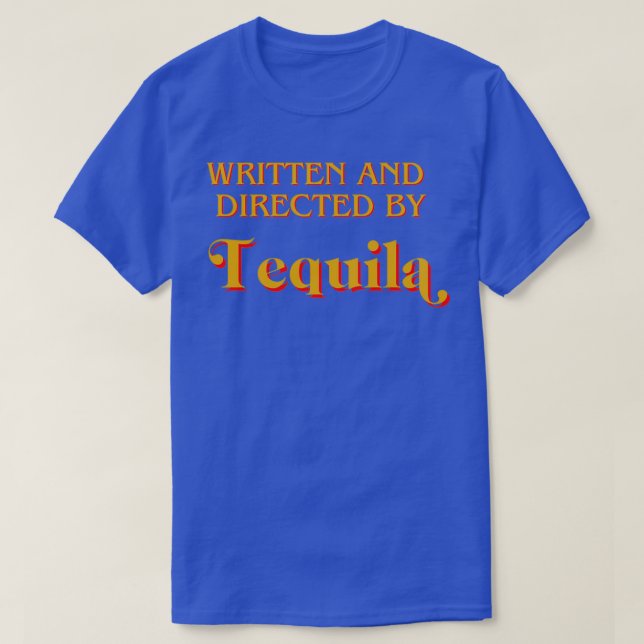 Written and directed by Tequila T-Shirt (Design Front)