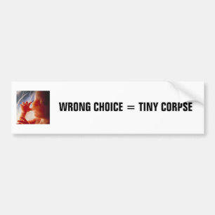 Wrong Choice = Tiny Corpse (3) Bumper Sticker