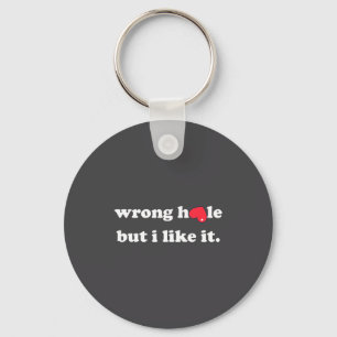 Wrong Hole But I Like It Funny Quote Meme  Key Ring