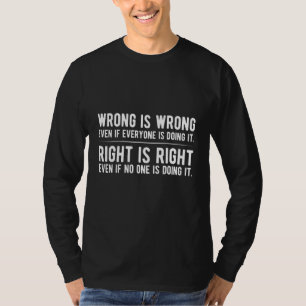 Wrong Is Wrong Right Is Right T-Shirt