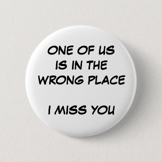 Wrong Place 6 Cm Round Badge