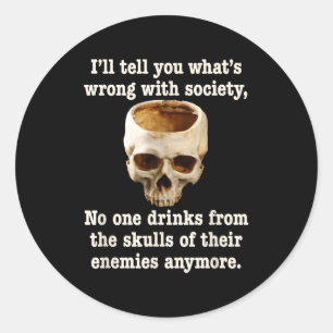 Wrong With Society - Don't Drink From Enemy Skulls Classic Round Sticker