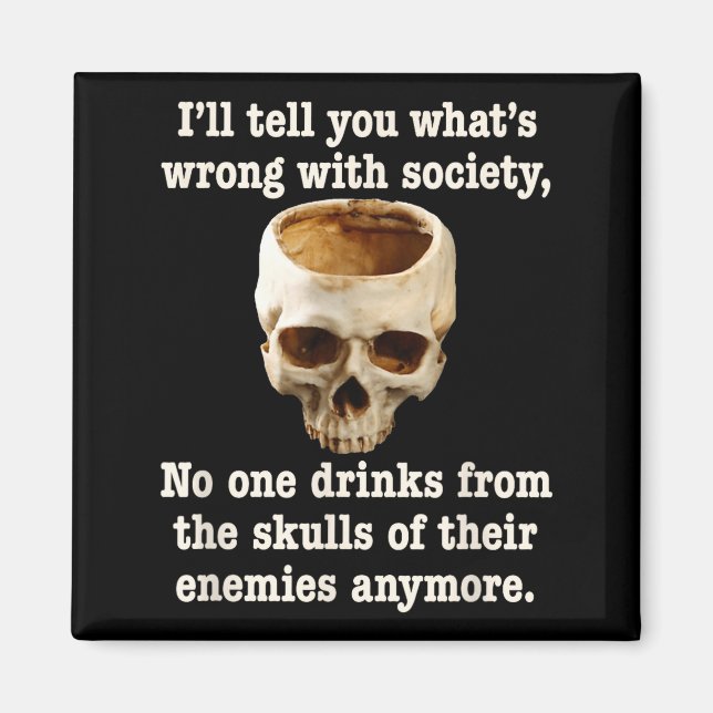 Wrong With Society - Don't Drink From Enemy Skulls Magnet (Front)