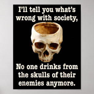 Wrong With Society - Don't Drink From Enemy Skulls Poster