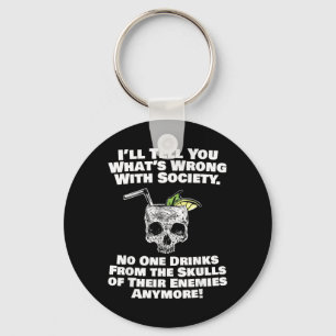 Wrong With Society Drink From Skulls Of Enemies Key Ring