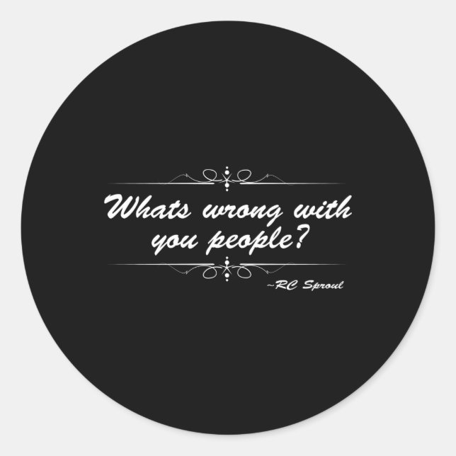 W'S Wrong With You People Rc Sproul Quote Classic Round Sticker (Front)