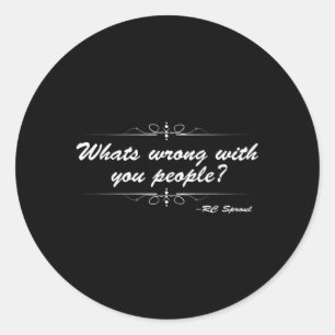 W'S Wrong With You People Rc Sproul Quote Classic Round Sticker