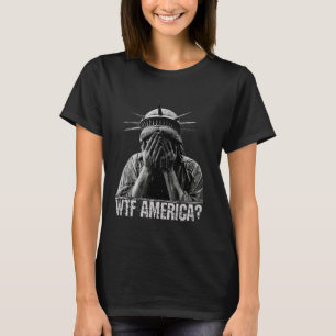 WTF America Crying Statue of Liberty Shameful Poli T-Shirt