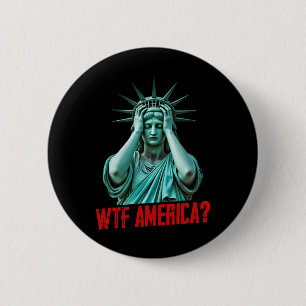 Wtf America Statue Of Liberty Anti-trump Political 6 Cm Round Badge