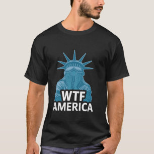 WTF America Statue of Liberty Cry Political Humor T-Shirt