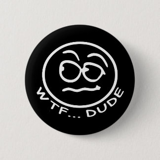 WTF Dude Smilie 6 Cm Round Badge