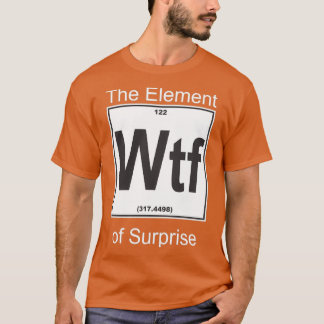Wtf Element Surprise T-Shirt