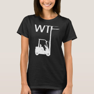 WTF Fork Lift Logistics Logistician Forklift Drive T-Shirt