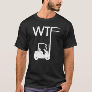 WTF Fork Lift Logistics Logistician Forklift Drive T-Shirt