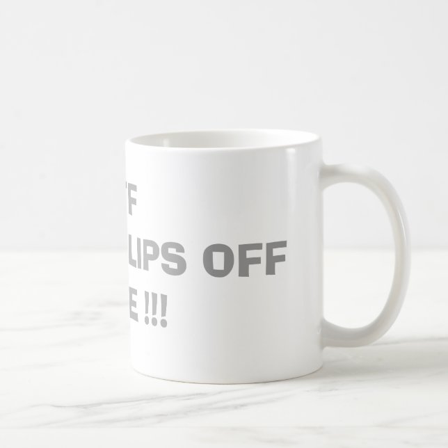 WTF  GET YOUR LIPS OFF OF ME !!! COFFEE MUG (Right)