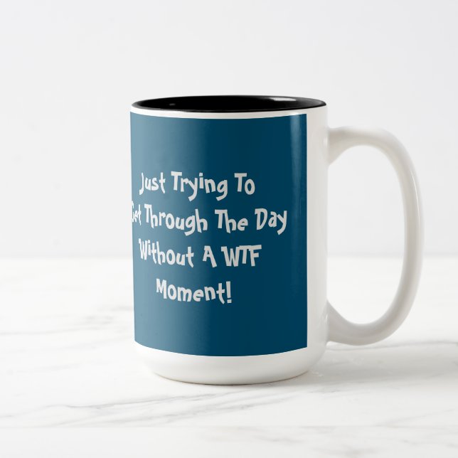 WTF Humour Quote Coffee Mug (Right)