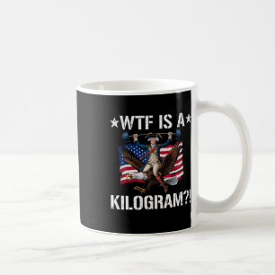 Wtf Is A Kilogram Funny 4th Of July Patriotic Eagl Coffee Mug