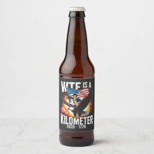 WTF Is a Kilometer Funny 250th Anniversary USA Beer Bottle Label