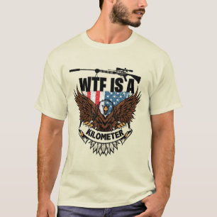 Wtf Is A Kilometer T SHIRT DESIGN