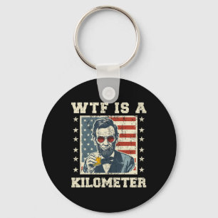 Wtf Is A Kilometre Abe Lincoln July 4th Funny Patr Key Ring