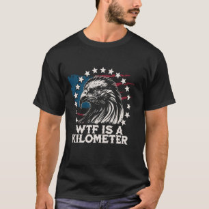 WTF Is A Kilometre American Skeleton Funny T-Shirt