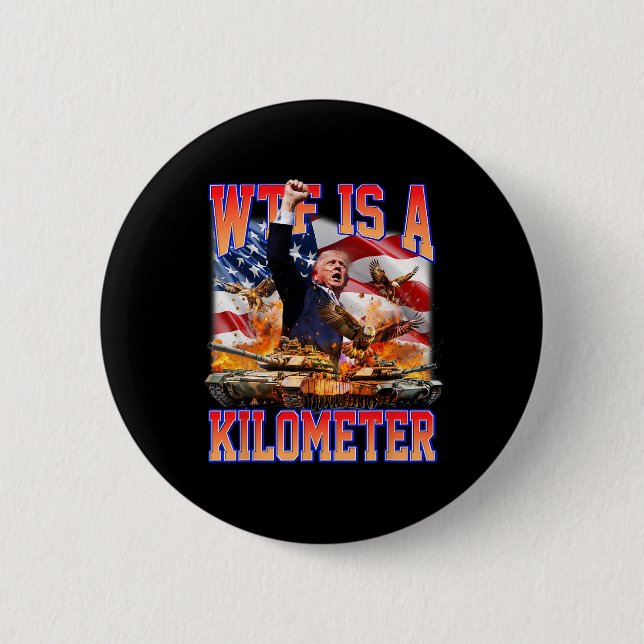Wtf Is A Kilometre Donald Trump Funny Trump Suppor 6 Cm Round Badge (Front)