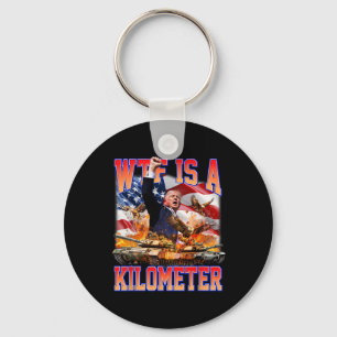 Wtf Is A Kilometre Donald Trump Funny Trump Suppor Key Ring