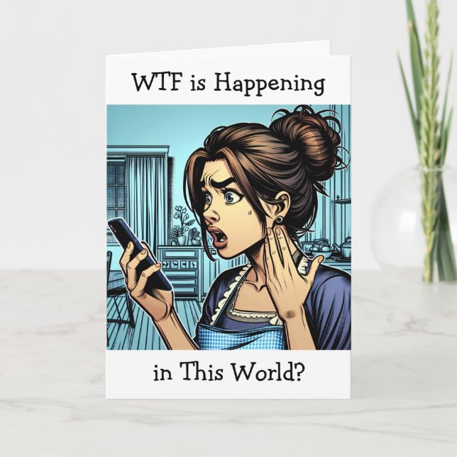 WTF is Happening in this World | Funny Friendship Card (Front)