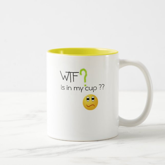 WTF ? is in my cup Mug . (Right)