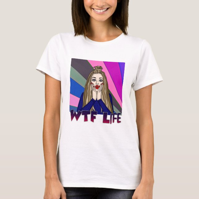 WTF Life | Pop Art Style Lady Freaking Out  T-Shirt (Front)