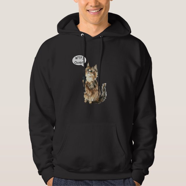 WTF, Over. Walkie Talkie Fluffy Cat Funny Meme Cat Hoodie (Front)