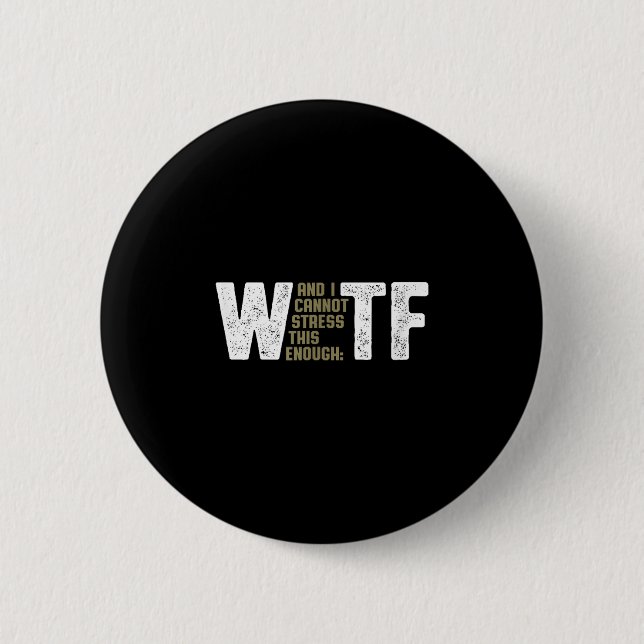 Wtf - W (and I Cannot Stress This Enough) Tf - Fun 6 Cm Round Badge (Front)
