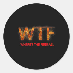 Wtf Where39s The Fireball Classic Round Sticker