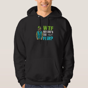 Wtf Where Is The Fish Fisher Statement Hoodie