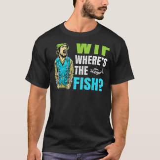 Wtf Where Is The Fish Fisher Statement T-Shirt