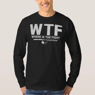 Wtf Where Is The Fish Ice Fisher Ice Fishing Fish T-Shirt