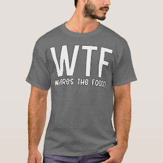 WTF where is the food retro funny T-Shirt