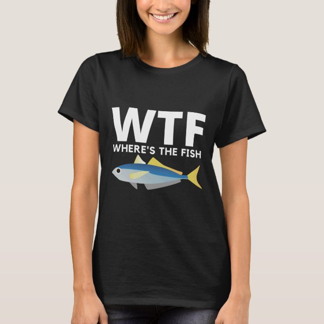 Wtf   Where S The Fish T-Shirt (Front)