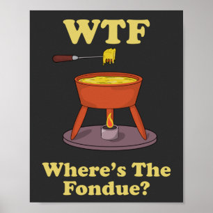 WTF Where’s The Fondue? T-Shirt Poster