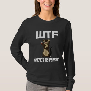 Wtf Wheres My Ferre Ferret T-Shirt