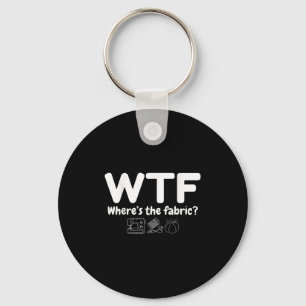 Wtf Where's The Fabric Funny Quilter Sewing Quilti Key Ring