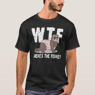 WTF Where's The Ferret Animal   1 T-Shirt