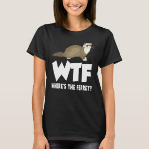 WTF Where's The Ferret Animal T-Shirt