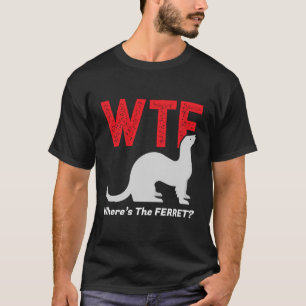 Wtf Where'S The Ferret Funny Ferrets Animal Lovers T-Shirt